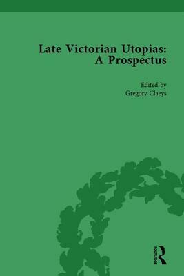 Late Victorian Utopias: A Prospectus, Volume 3 by Gregory Claeys