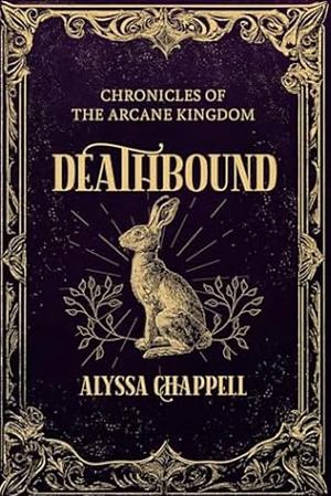 Deathbound: Chronicles of the Arcane Kingdom by Alyssa Chappell