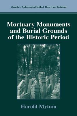 Mortuary Monuments and Burial Grounds of the Historic Period by Harold Mytum