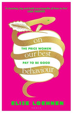 On Our Best Behavior: The Seven Deadly Sins and the Price Women Pay to Be Good by Elise Loehnen
