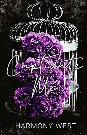 Captivate Me: A Dark Captive Romance by Harmony West, Harmony West