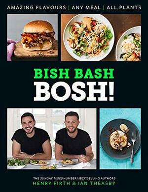 BISH BASH BOSH!: Your Favourites. All Plants by Henry Firth, Ian Theasby