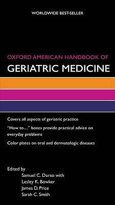 Oxford American Handbook of Geriatric Medicine by James Price, Samuel Durso, Lesley Bowker