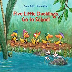 Five Little Ducklings Go to School by Carol Roth