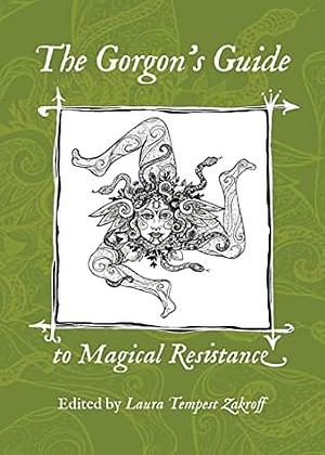 The Gorgon's Guide to Magical Resistance by Laura Tempest Zakroff