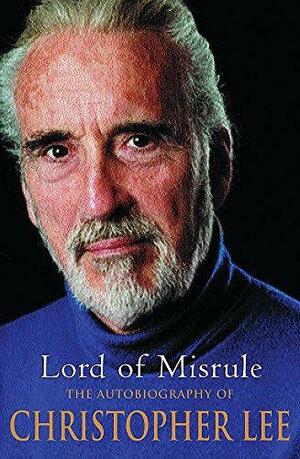 Lord of Misrule: The Autobiography of Christopher Lee by Alex Hamilton, Christopher Lee, Peter Jackson