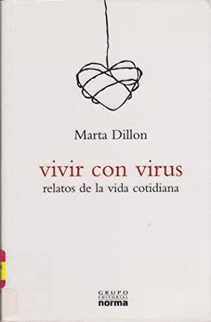 Vivir Con Virus: Relatos de La Vida Cotidiana by Marta Dillon