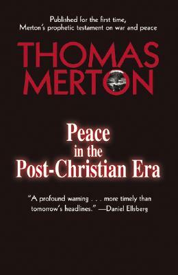 Peace in the Post-Christian Era by Thomas Merton