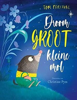 Droom GROOT, Kleine Mol by Tom Percival