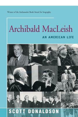 Archibald MacLeish: An American Life by Scott Donaldson
