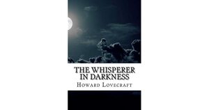 The Whisperer in Darkness by H.P. Lovecraft