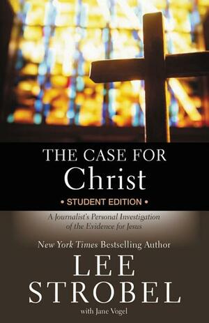The Case for Christ - Student Edition: A Journalist's Personal Investigation of the Evidence for Jesus by Lee Strobel, Jane Vogel