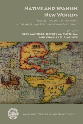 Native and Spanish New Worlds: Sixteenth-Century Entradas in the American Southwest and Southeast by 