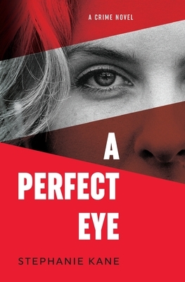 A Perfect Eye by Stephanie Kane