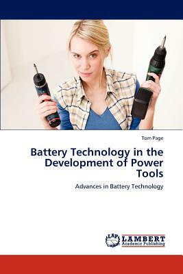 Battery Technology in the Development of Power Tools by Tom Page