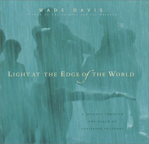 Light at the Edge of the World by Wade Davis