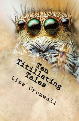 Ten Titillating Tales by Lisa Cromwell