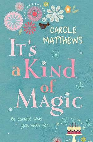 It's a Kind of Magic by Matthews, Carole by Carole Matthews, Carole Matthews