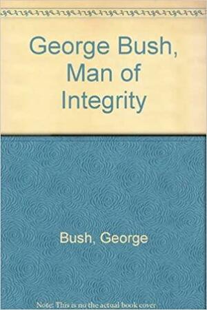 George Bush, Man of Integrity by Doug Mead, George H.W. Bush