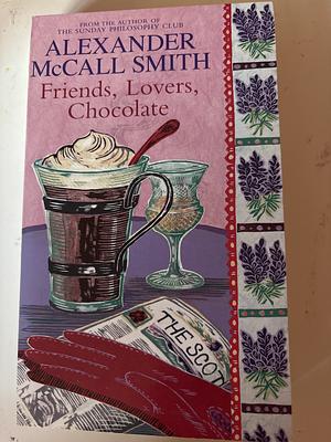 Friends, Lovers, Chocolate by Alexander McCall Smith