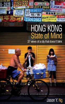 HONG KONG State of Mind: 37 Views of a City That Doesn't Blink by Lee Po Ng, Jason Y. Ng