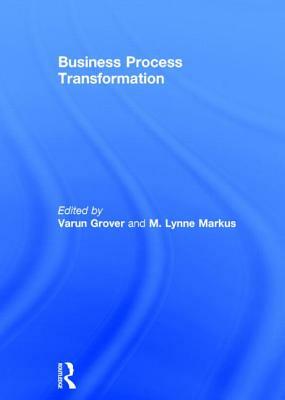 Business Process Transformation by Varun Grover, M. Lynne Markus