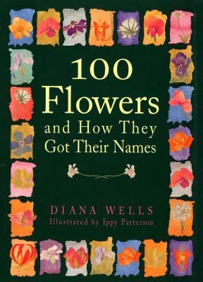 100 Flowers and How They Got Their Names by Diana Wells