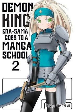 Demon King Ena-sama Goes to a Manga School, Vol. 2 (Demon King Ena-sama Goes to a Manga School #2) by Tomoo Yokoyama