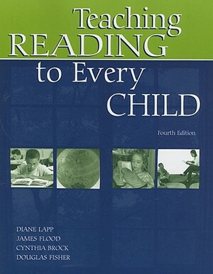 Teaching Reading to Every Child by James Flood, Cynthia Brock, Diane Lapp