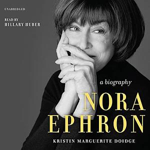 Nora Ephron: A Biography by Kristin Marguerite Doidge, Kristin Marguerite Doidge