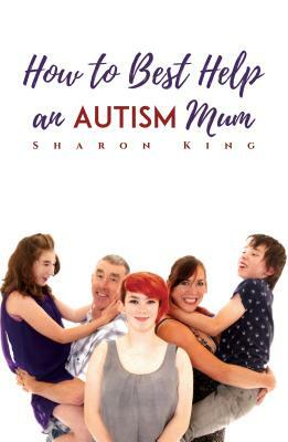 How to Best Help an Autism Mum by Sharon King