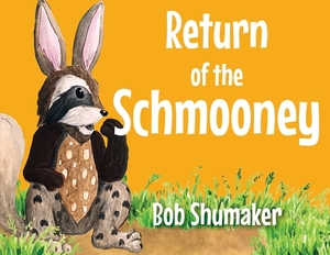 Return of the Schmooney by Bob Shumaker