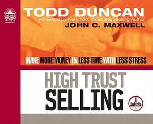 High Trust Selling: Make More Money in Less Time with Less Stress by Todd Duncan