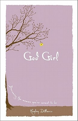 God Girl: Becoming the Woman You're Meant to Be by Hayley DiMarco