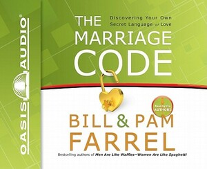 The Marriage Code: Discovering Your Own Secret Language of Love by Pam Farrel, Bill Farrel