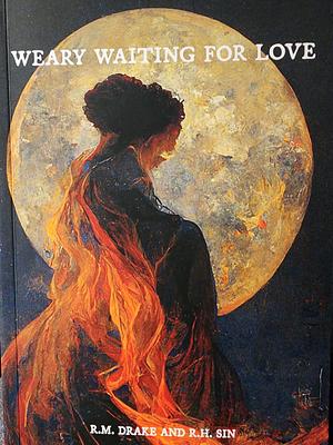 Weary Waiting For Love by r.h. Sin, R.M. Drake