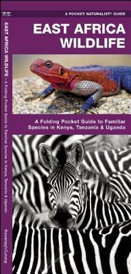 East Africa Wildlife: A Folding Pocket Guide to Familiar Species in Kenya, Tanzania & Uganda by James Kavanagh, Waterford Press