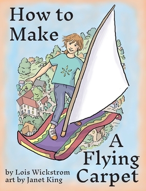 How to Make a Flying Carpet by Lois Wickstrom