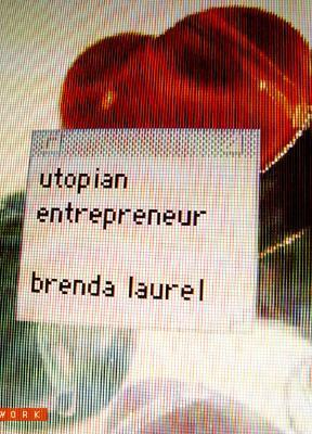 Utopian Entrepreneur by Brenda Laurel