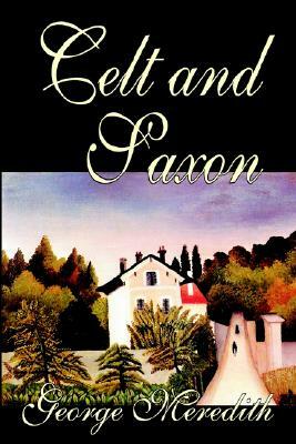 Celt and Saxon by George Meredith, Fiction, Literary by George Meredith