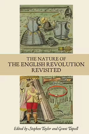 The Nature of the English Revolution Revisited: Essays in Honour of John Morrill by Stephen Taylor