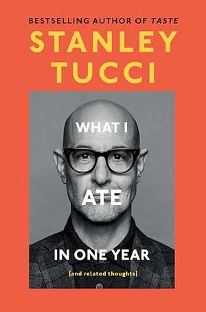 What I Ate in One Year by Stanley Tucci