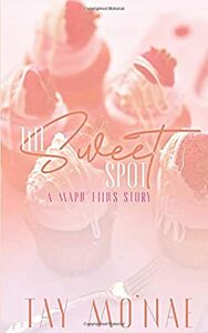 The Sweet Spot: A Maple Hills Story by Tay Mo'Nae