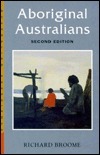 Aboriginal Australians: Black Responses to White Dominance, 1788-1994 by Richard Broome