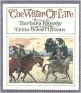 The Water of Life: A Tale from the Brothers Grimm by Barbara Rogasky, Jacob Grimm, Wilhelm Grimm