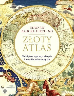 Złoty atlas. Największe wyprawy, odkrycia i poszukiwania na mapach by Edward Brooke-Hitching