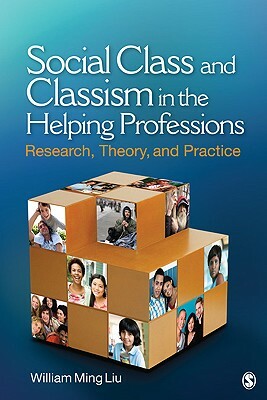 Social Class and Classism in the Helping Professions: Research, Theory, and Practice by William Ming Liu