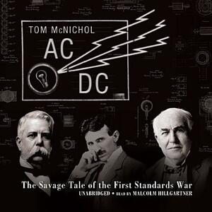 AC/DC: The Savage Tale of the First Standards War by Tom McNichol