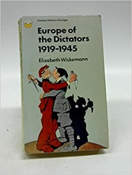 Europe of the Dictators, 1919-45 by Elizabeth Wiskemann