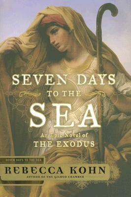 Seven Days to the Sea: An Epic Novel of the Exodus by Rebecca Kohn